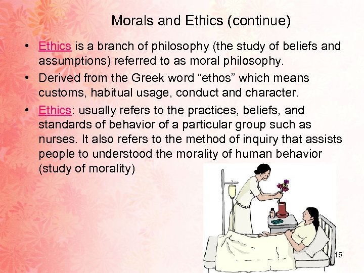 Morals and Ethics (continue) • Ethics is a branch of philosophy (the study of