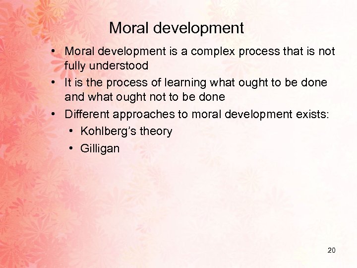 Moral development • Moral development is a complex process that is not fully understood