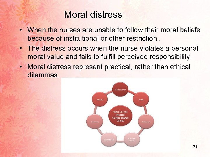 Moral distress • When the nurses are unable to follow their moral beliefs because