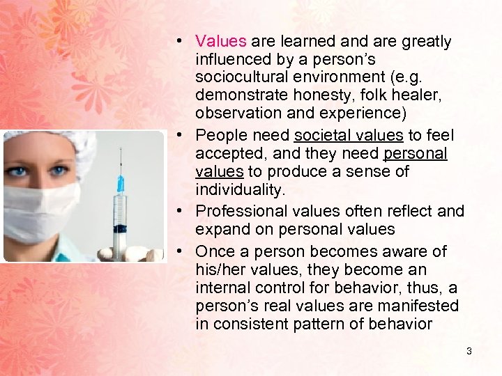  • Values are learned and are greatly influenced by a person’s sociocultural environment