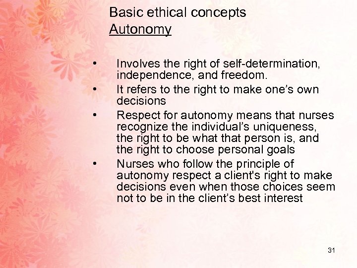 Basic ethical concepts Autonomy • • Involves the right of self-determination, independence, and freedom.