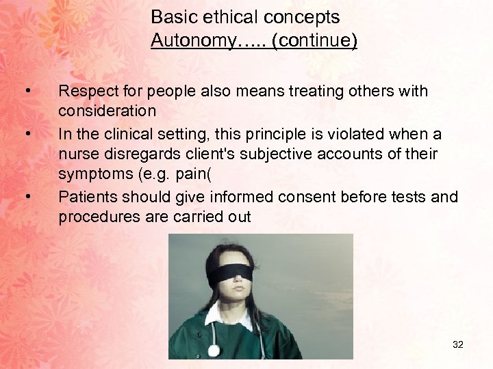 Basic ethical concepts Autonomy…. . (continue) • • • Respect for people also means