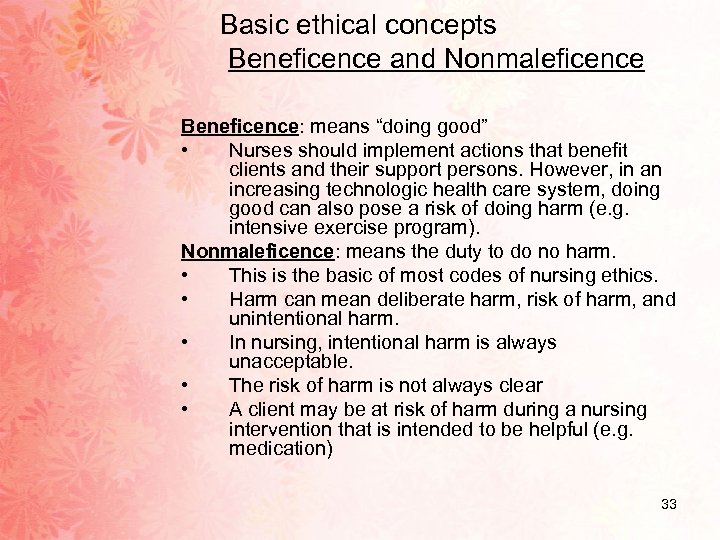 Basic ethical concepts Beneficence and Nonmaleficence Beneficence: means “doing good” • Nurses should implement