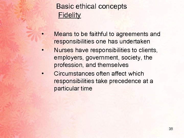 Basic ethical concepts Fidelity • • • Means to be faithful to agreements and