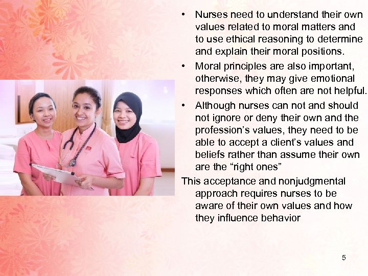  • Nurses need to understand their own values related to moral matters and