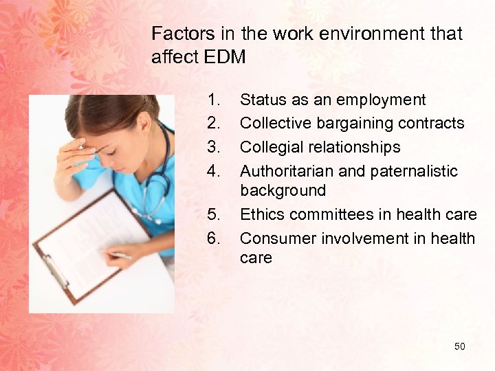 Factors in the work environment that affect EDM 1. 2. 3. 4. 5. 6.