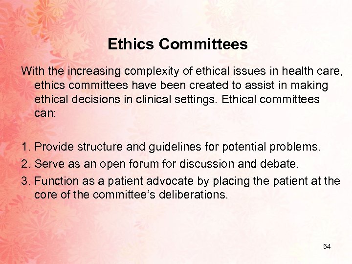 Ethics Committees With the increasing complexity of ethical issues in health care, ethics committees