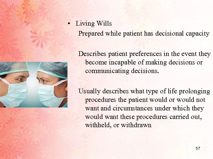  • Living Wills Prepared while patient has decisional capacity Describes patient preferences in