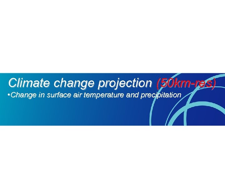 Climate change projection (50 km-res) • Change in surface air temperature and precipitation 