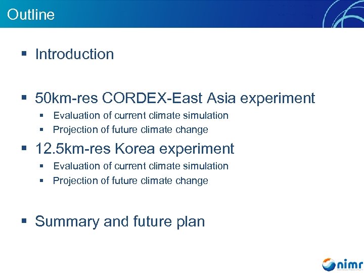 Outline § Introduction § 50 km-res CORDEX-East Asia experiment § Evaluation of current climate