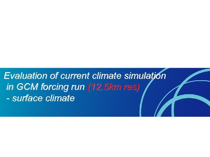 Evaluation of current climate simulation in GCM forcing run (12. 5 km res) -