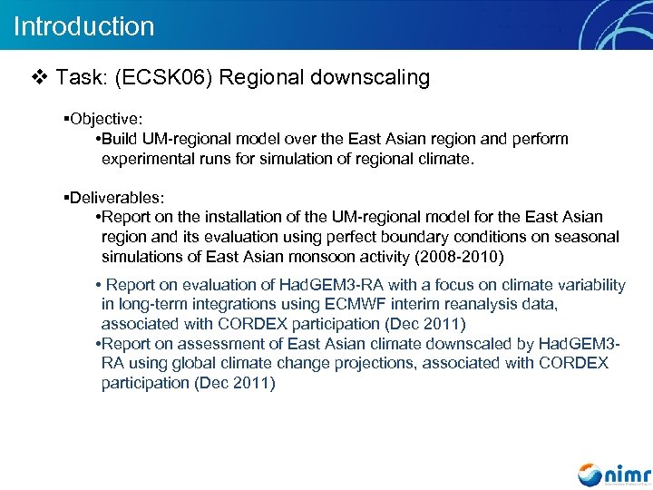 Introduction v Task: (ECSK 06) Regional downscaling §Objective: • Build UM-regional model over the