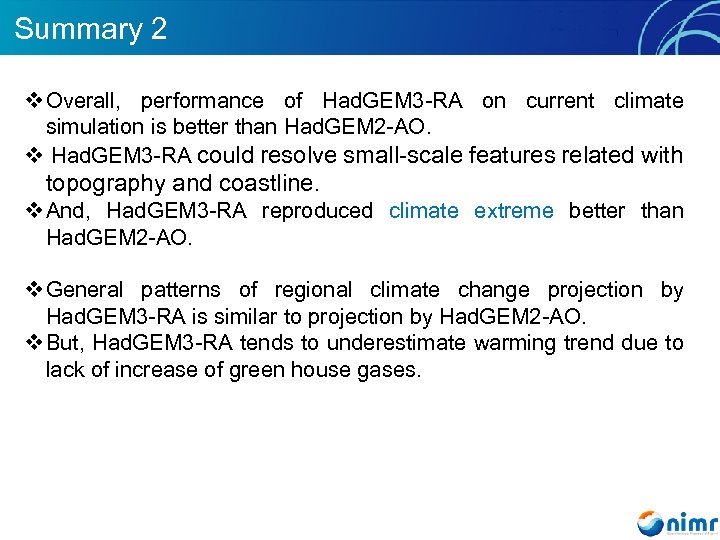 Summary 2 v Overall, performance of Had. GEM 3 -RA on current climate simulation