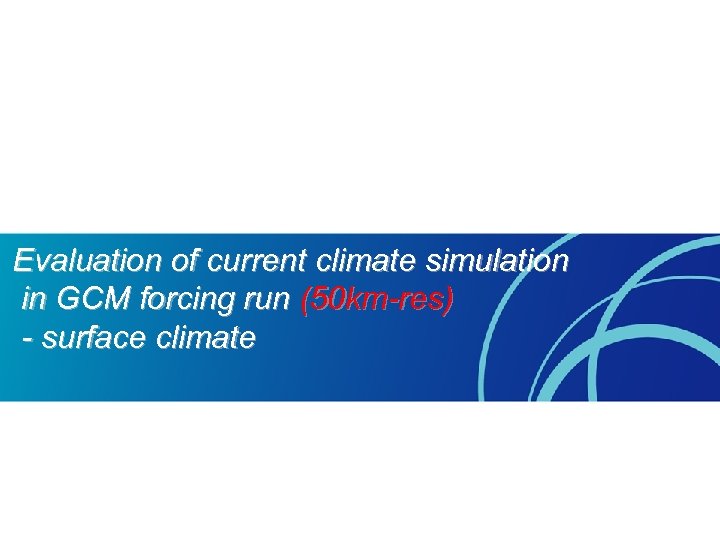 Evaluation of current climate simulation in GCM forcing run (50 km-res) - surface climate