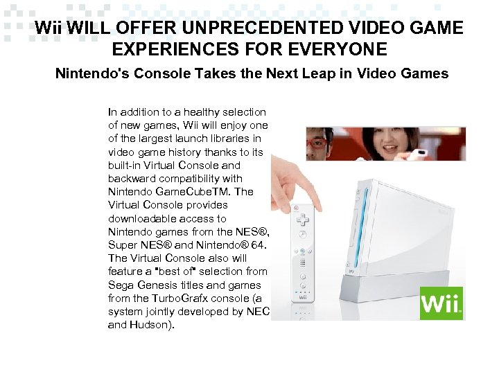 Wii WILL OFFER UNPRECEDENTED VIDEO GAME EXPERIENCES FOR EVERYONE Nintendo's Console Takes the Next