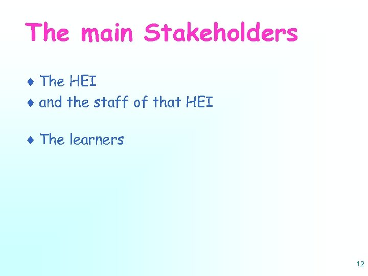 The main Stakeholders ¨ The HEI ¨ and the staff of that HEI ¨