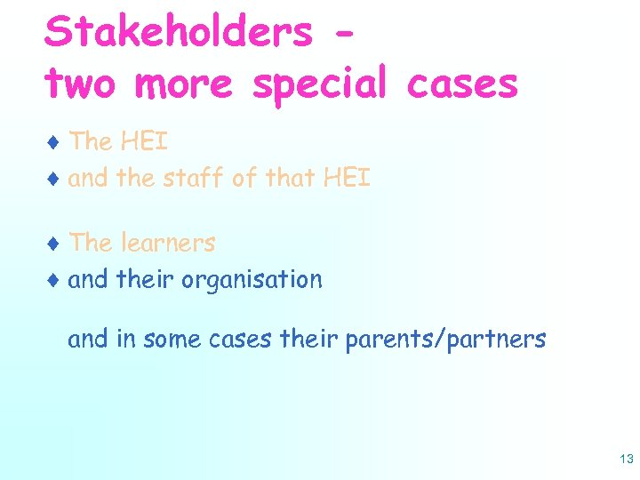 Stakeholders two more special cases ¨ The HEI ¨ and the staff of that