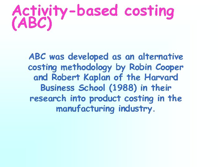 Activity-based costing (ABC) ABC was developed as an alternative costing methodology by Robin Cooper