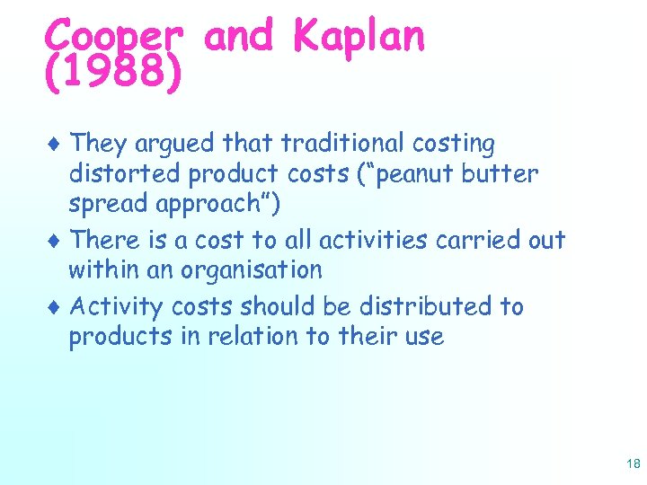 Cooper and Kaplan (1988) ¨ They argued that traditional costing distorted product costs (“peanut