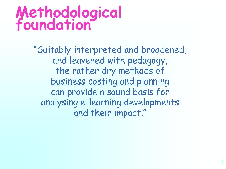 Methodological foundation “Suitably interpreted and broadened, and leavened with pedagogy, the rather dry methods