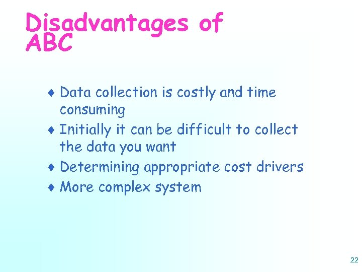 Disadvantages of ABC ¨ Data collection is costly and time consuming ¨ Initially it
