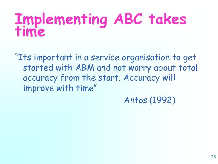 Implementing ABC takes time “Its important in a service organisation to get started with