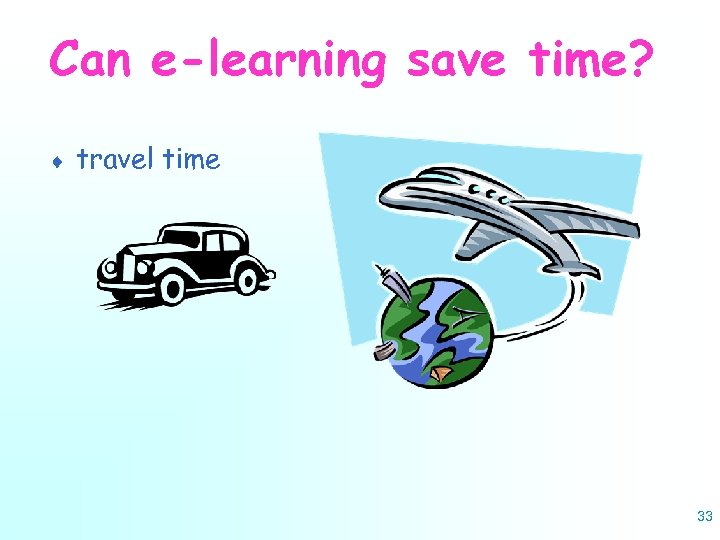 Can e-learning save time? ¨ travel time 33 