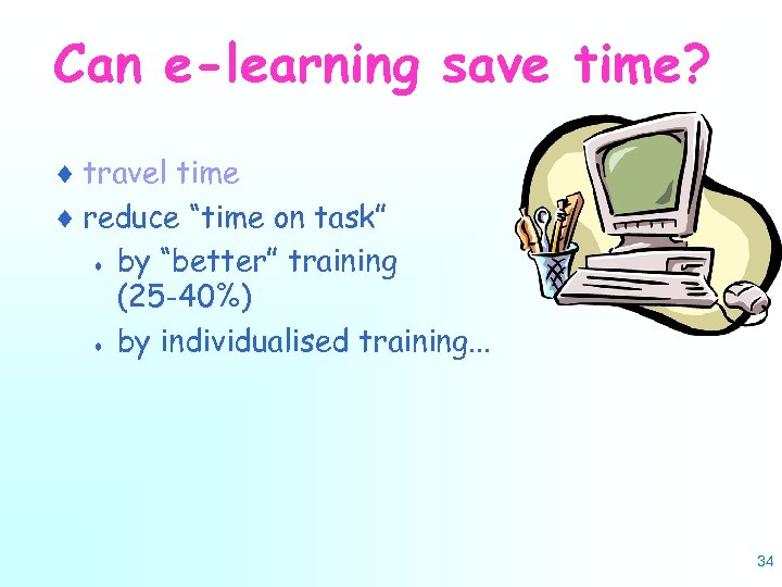 Can e-learning save time? ¨ travel time ¨ reduce “time on task” ¨ by