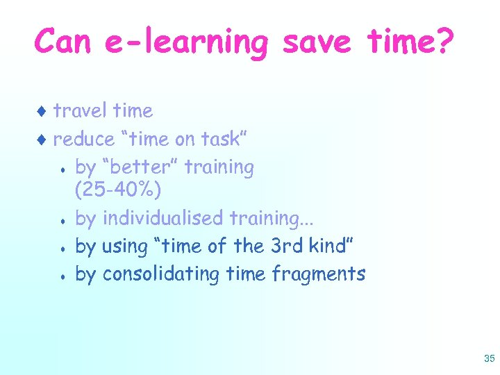 Can e-learning save time? ¨ travel time ¨ reduce “time on task” ¨ by