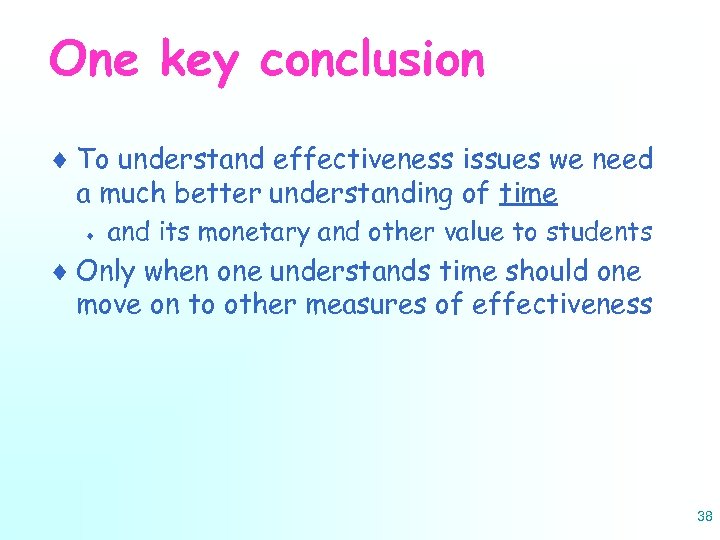 One key conclusion ¨ To understand effectiveness issues we need a much better understanding