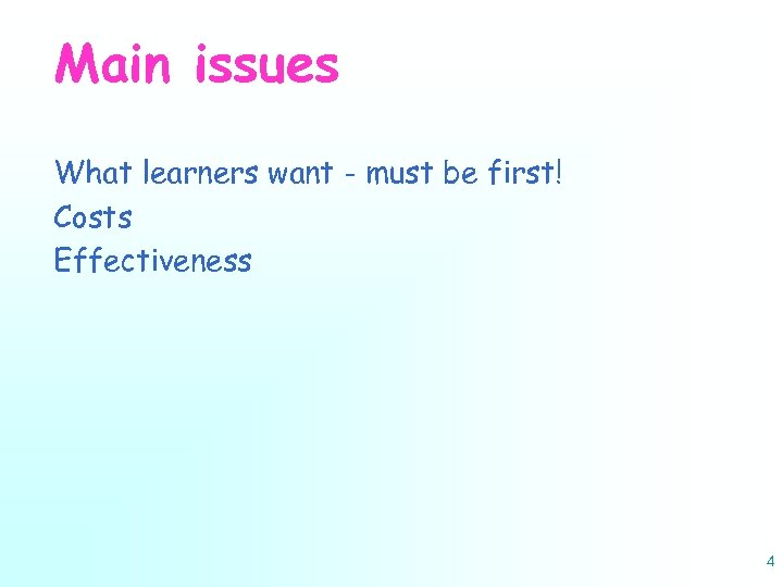 Main issues What learners want - must be first! Costs Effectiveness 4 