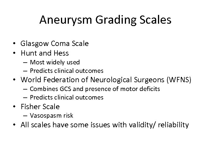 Aneurysm Grading Scales • Glasgow Coma Scale • Hunt and Hess – Most widely