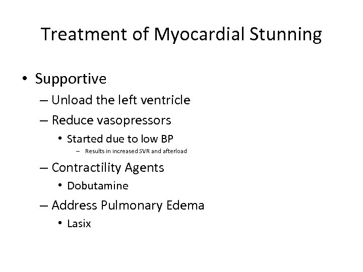 Treatment of Myocardial Stunning • Supportive – Unload the left ventricle – Reduce vasopressors