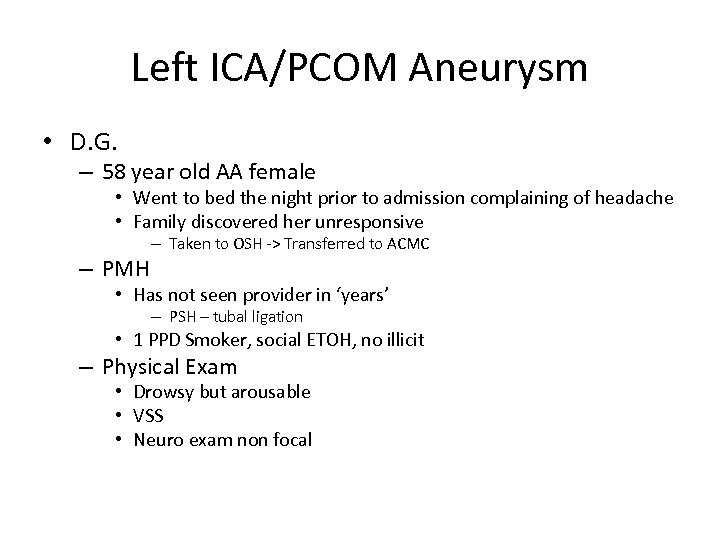 Left ICA/PCOM Aneurysm • D. G. – 58 year old AA female • Went