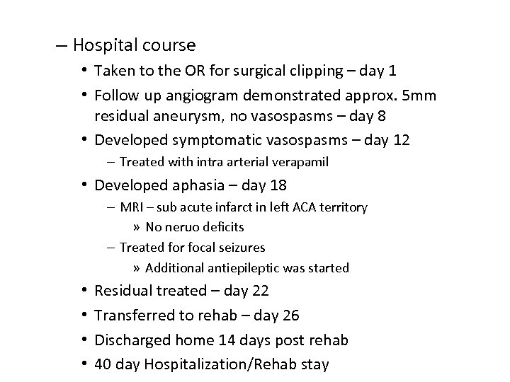 – Hospital course • Taken to the OR for surgical clipping – day 1