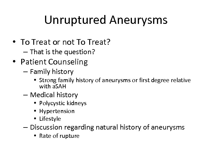 Unruptured Aneurysms • To Treat or not To Treat? – That is the question?