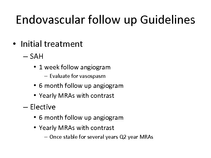 Endovascular follow up Guidelines • Initial treatment – SAH • 1 week follow angiogram