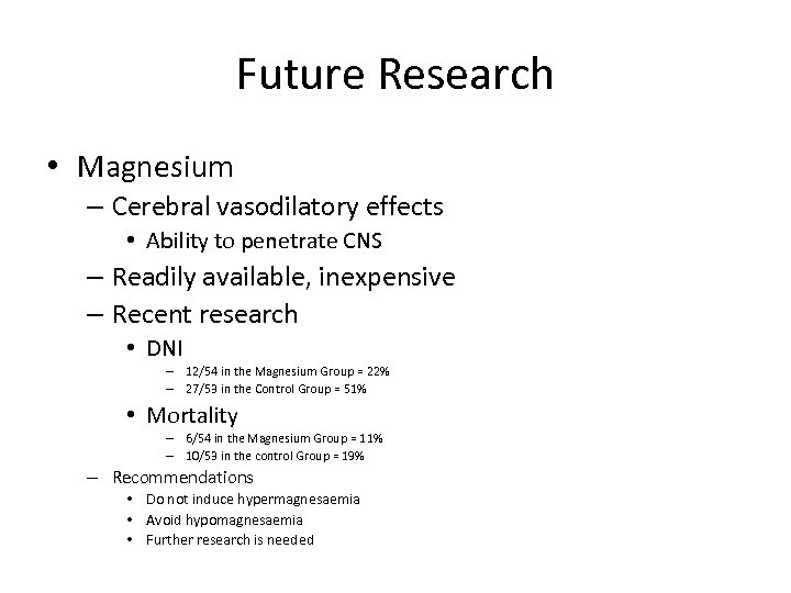 Future Research • Magnesium – Cerebral vasodilatory effects • Ability to penetrate CNS –