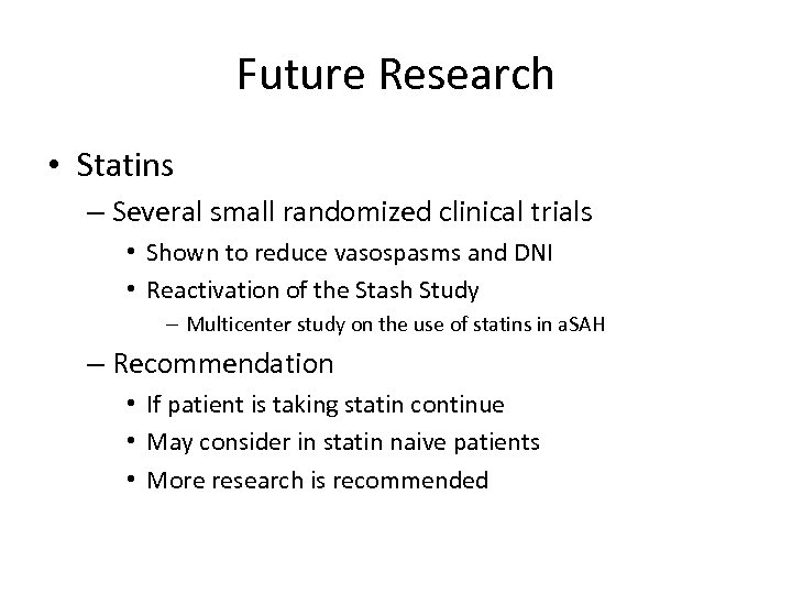 Future Research • Statins – Several small randomized clinical trials • Shown to reduce