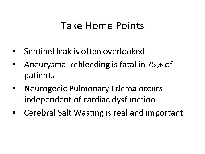 Take Home Points • Sentinel leak is often overlooked • Aneurysmal rebleeding is fatal