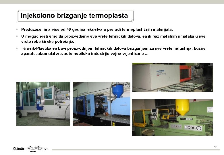 Injekciono brizganje termoplasta § Preduzeće ima vise od 40 godina iskustva u preradi termoplastičnih