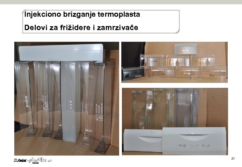 Injekciono brizganje termoplasta Delovi za frižidere i zamrzivače 21 