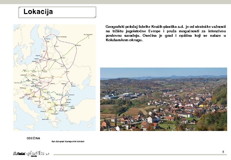 Lokacija Geografski položaj fabrike Krušik-plastika a. d. je od strateške važnosti na tržištu jugoistočne