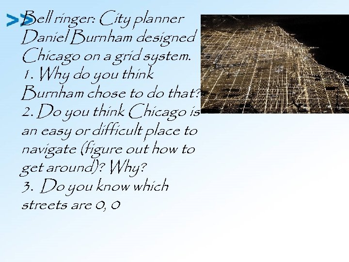 Bell ringer: City planner Daniel Burnham designed Chicago on a grid system. 1. Why