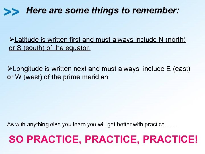 Here are some things to remember: ØLatitude is written first and must always include