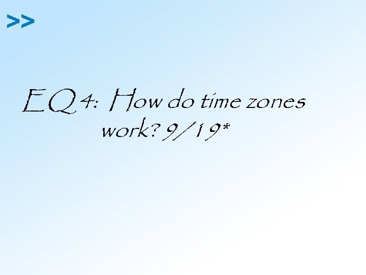 EQ 4: How do time zones work? 9/19* 