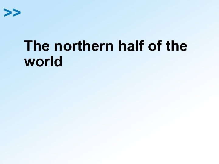 The northern half of the world 