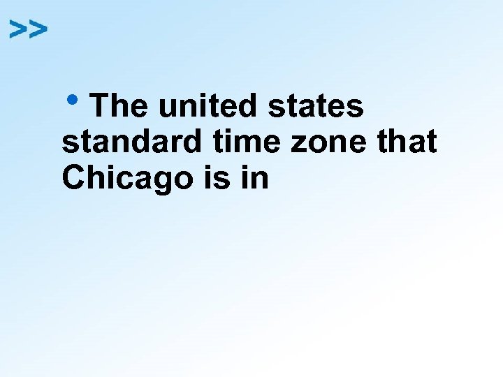 h. The united states standard time zone that Chicago is in 