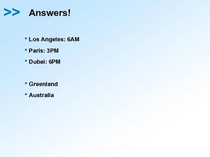 Answers! h. Los Angeles: 6 AM h. Paris: 3 PM h. Dubai: 6 PM