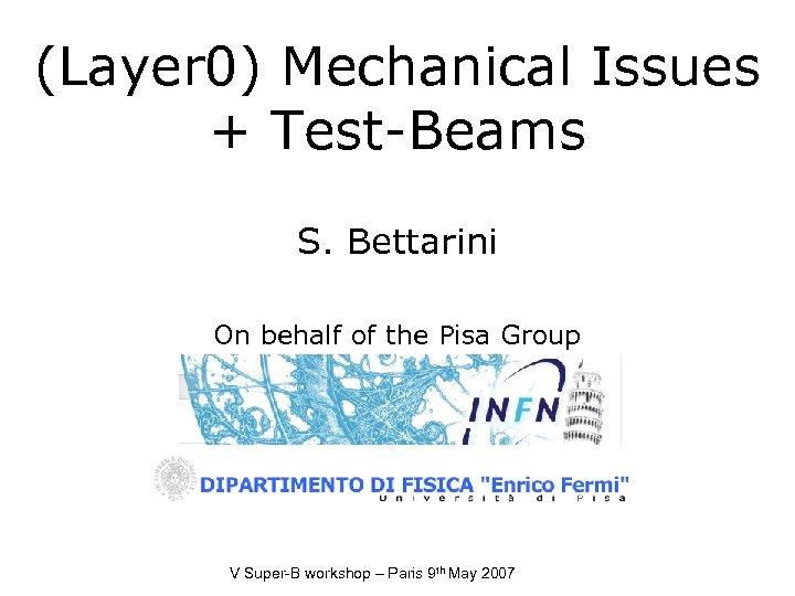(Layer 0) Mechanical Issues + Test-Beams S. Bettarini On behalf of the Pisa Group